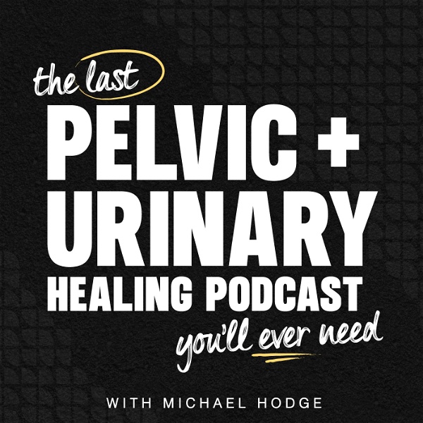 Artwork for The Last Pelvic + Urinary Healing Podcast You’ll Ever Need