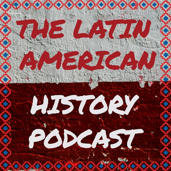 Artwork for The Latin American History Podcast