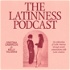 The Latinness Podcast