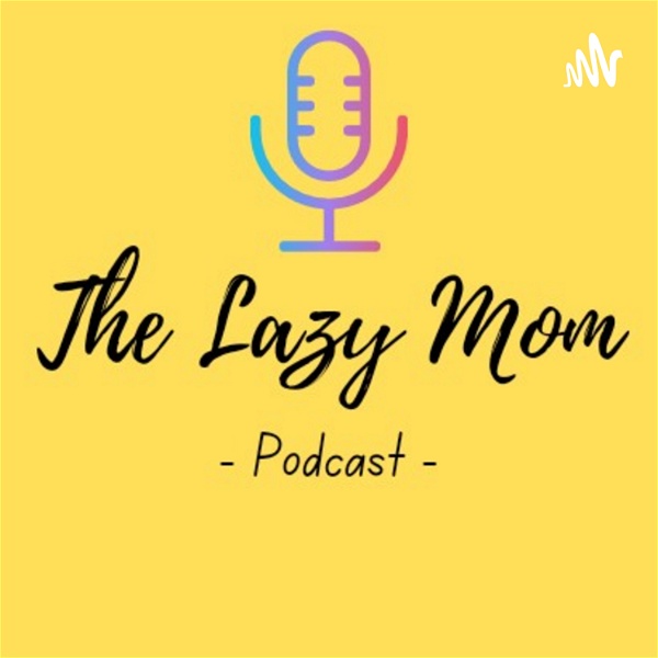 Artwork for The Lazy Mom Podcast