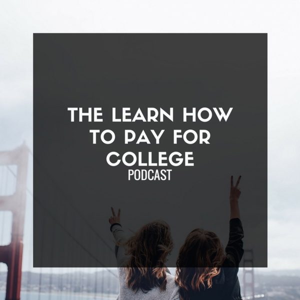 Artwork for The Learn How to Pay for College Podcast