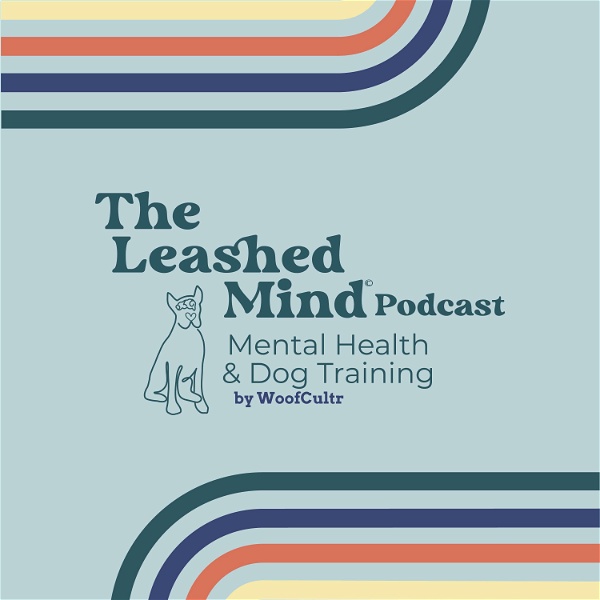 Artwork for The Leashed Mind Podcast, Mental Health & Dog Training