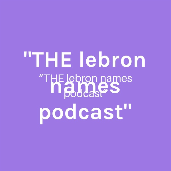 Artwork for "THE lebron names podcast"
