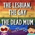 The Lesbian The Gay and The Dead Mum