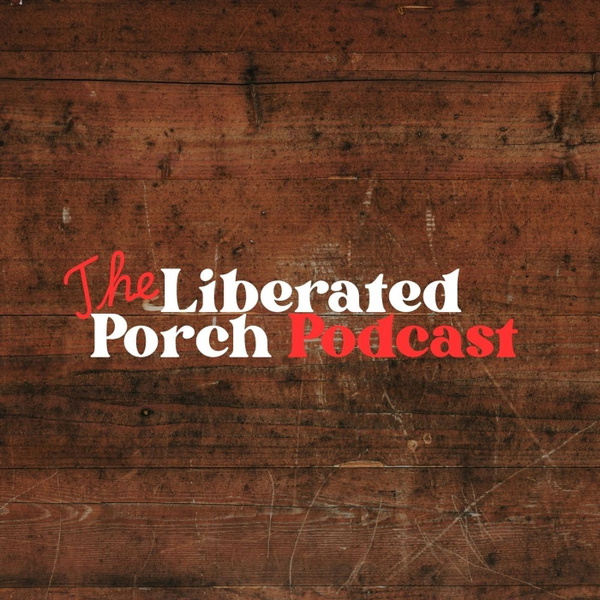 Artwork for The Liberated Porch Podcast