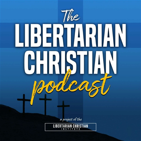 Artwork for The Libertarian Christian Podcast