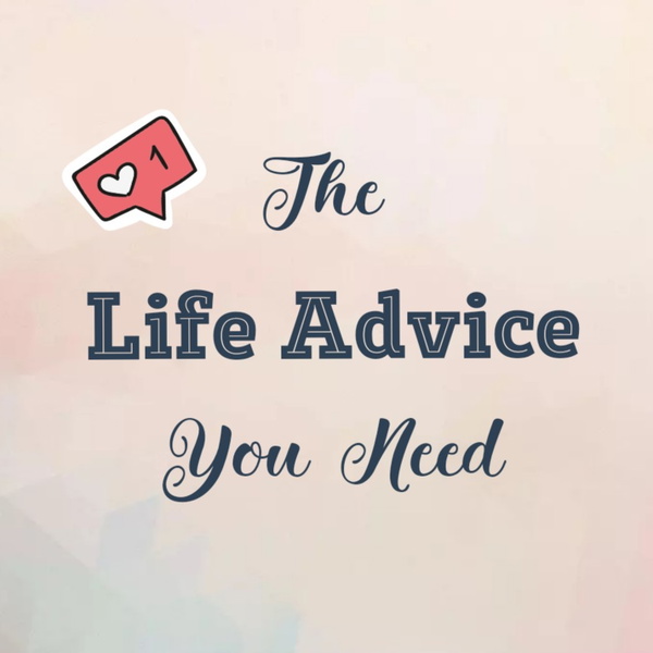 Artwork for The Life Advice You Need