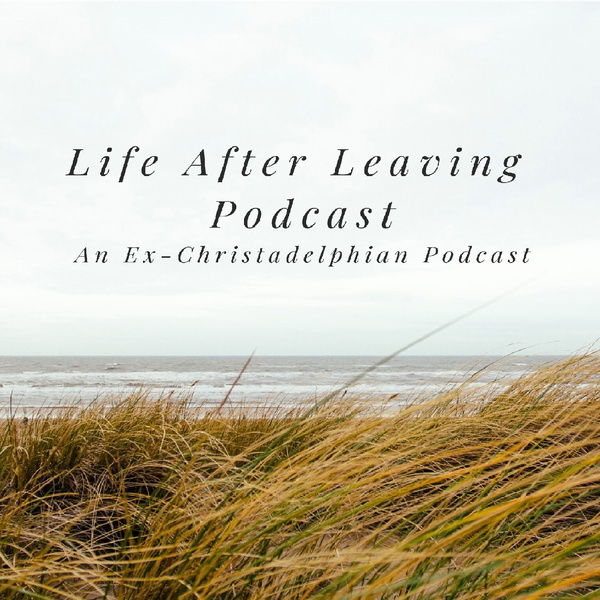 Artwork for The Life After Leaving Podcast: An Ex-Christadelphian Podcast