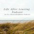 The Life After Leaving Podcast: An Ex-Christadelphian Podcast