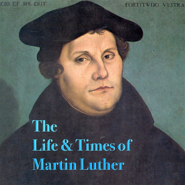 Artwork for The Life and Times of Martin Luther