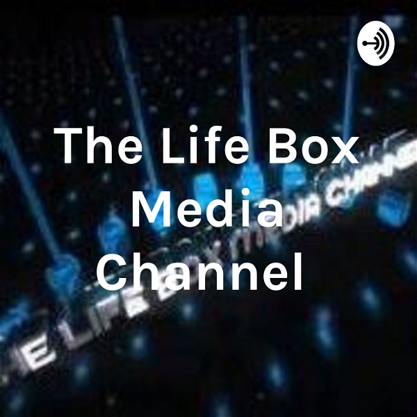 Artwork for The Life Box Media Channel Radio Podcast