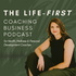 The Life-first Coaching Business Podcast