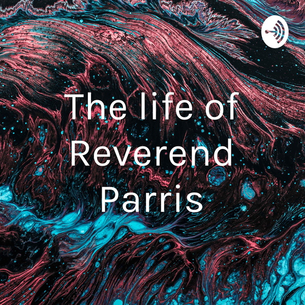 Artwork for The life of Reverend Parris