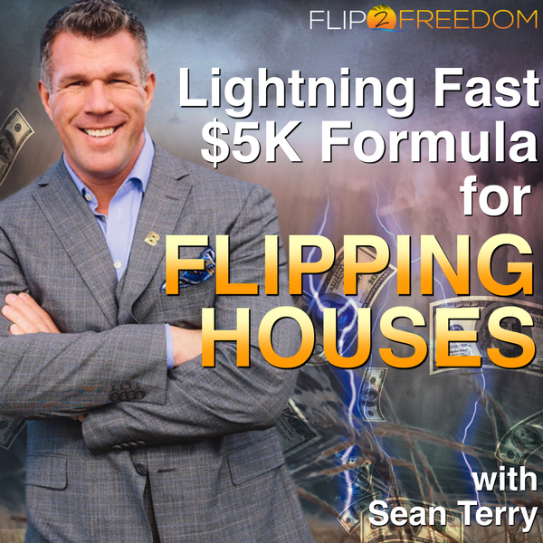 Artwork for The Lightning Fast $5K Formula Podcast for Flipping Houses
