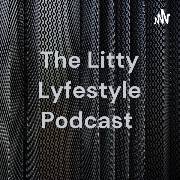 Artwork for The Litty Lyfestyle Podcast