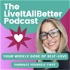 The Live It All Better Podcast