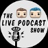 The Live Podcast Show
