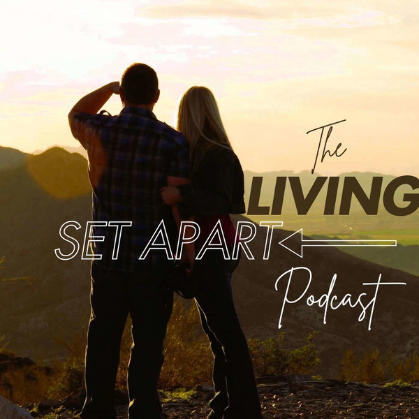 Artwork for The Living Set Apart Podcast