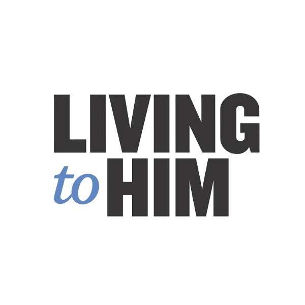 Artwork for The Living to Him Podcast