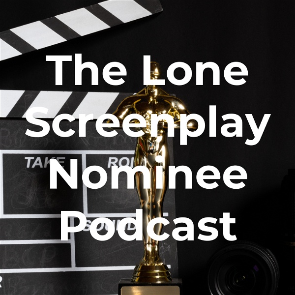 Artwork for The Lone Screenplay Nominee Podcast