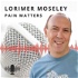 The Lorimer Moseley Podcast: Pain Matters