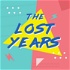 The Lost Years: A Retrospective Fancast