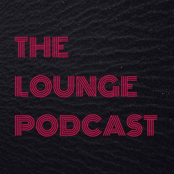Artwork for THE LOUNGE PODCAST