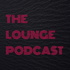THE LOUNGE PODCAST