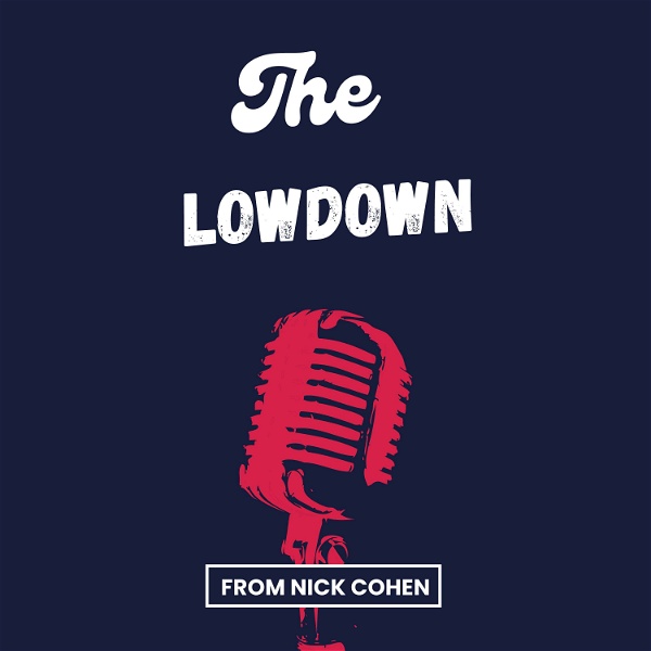 Artwork for The Lowdown from Nick Cohen