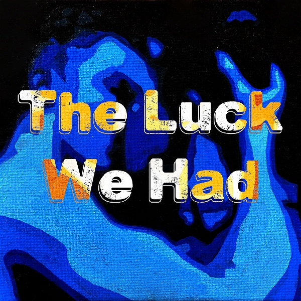 Artwork for The Luck We Had: A Shameless Recap Podcast
