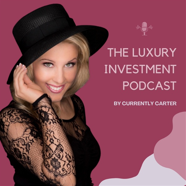 Artwork for The Luxury Investment Podcast by Currently Carter