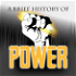 A Brief History of Power