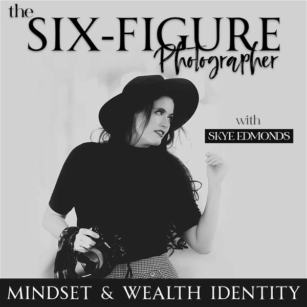 Artwork for The Six-Figure Photographer [Mindset + Wealth Identity Photography Podcast for Creative Entrepreneurs]