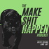 The Make Shit Happen Podcast