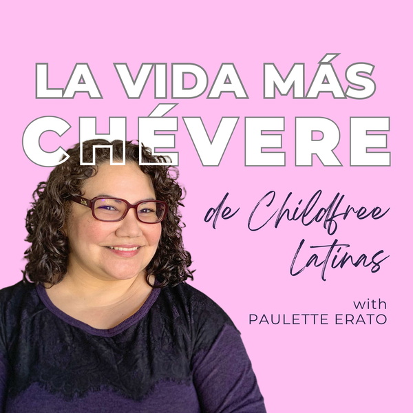 Artwork for La Vida Más Chévere de Childfree Latinas