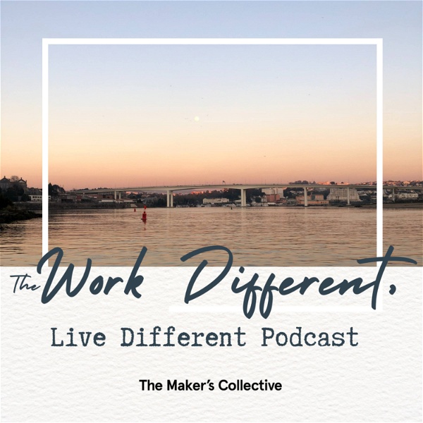 Artwork for The Work Different, Live Different Podcast by The Maker's Collective