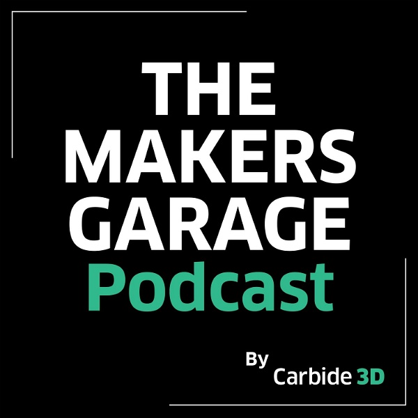 Artwork for The Makers Garage Podcast --  by Carbide 3D