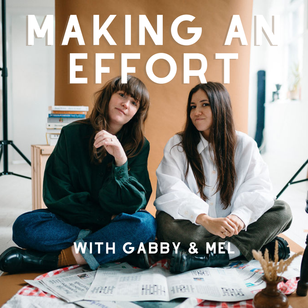 Artwork for The Making An Effort Podcast with Gabby and Mel