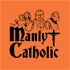 The Manly Catholic: Igniting Men to Light the World on Fire