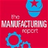 The Manufacturing Report