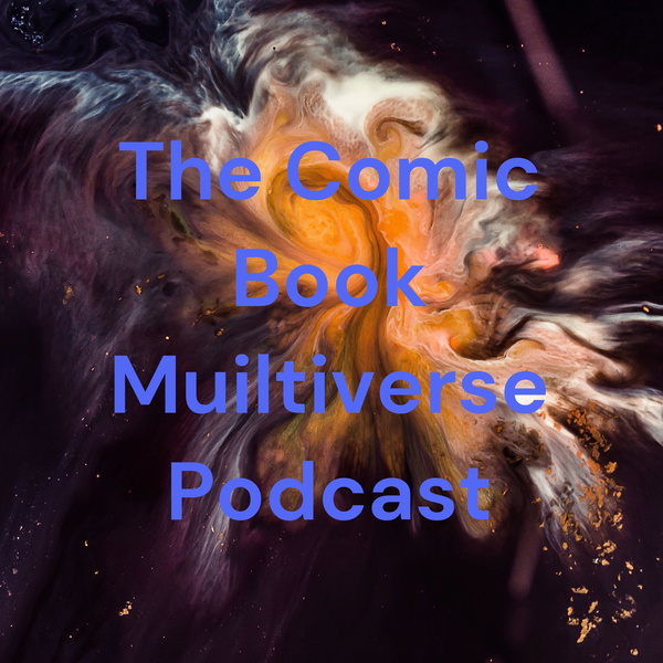 Artwork for The Comic Book Muiltiverse Podcast