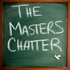 The Masters Chatter