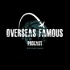 Overseas Famous Podcast