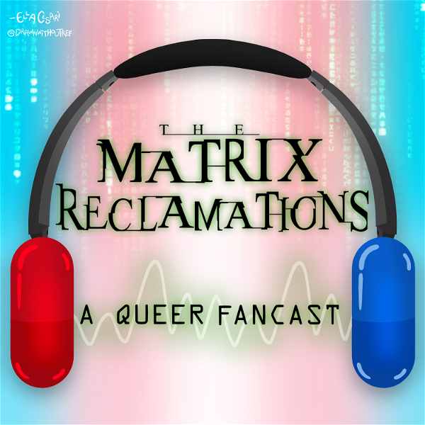Artwork for The Matrix Reclamations: A Queer Fancast