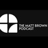 The Matt Brown Podcast