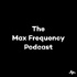 The Max Frequency Podcast