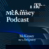 The McKinsey Podcast