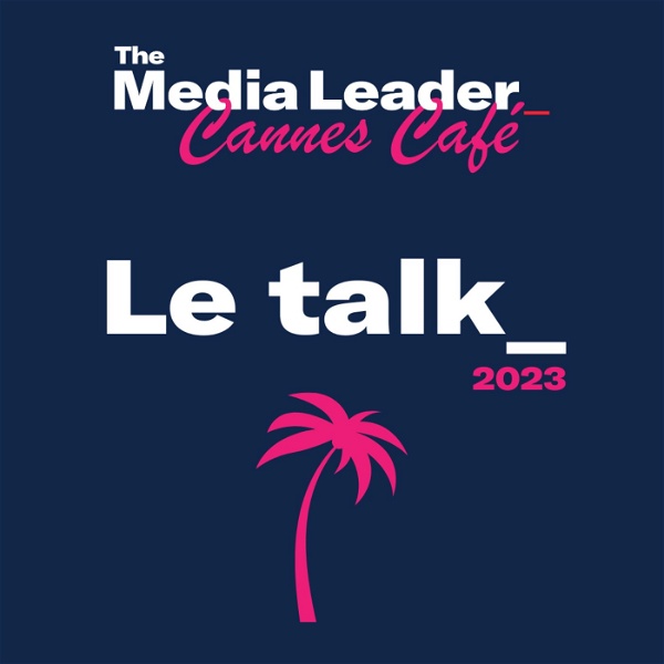 Artwork for The Media Leader Cannes Café : le talk