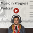 Music in Progress Podcast