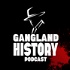 The Gangland History Podcast: An Organized Crime & Mafia History Podcast
